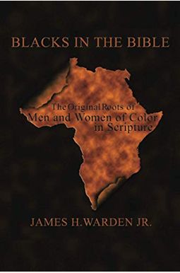 Blacks In The Bible: Volume I: The Original Roots Of Men And Women Of Color In Scripture Blacks In The Bible: Volume I: The Original Roots Of Men And Women Of Color In Scripture