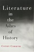 Literature In The Ashes Of History
