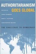 Authoritarianism Goes Global: The Challenge To Democracy