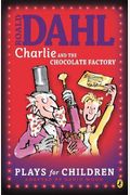 Roald Dahl's Charlie and the Chocolate Factory: A Play