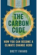 The Carbon Code: How You Can Become a Climate Change Hero