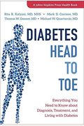 Diabetes Head To Toe: Everything You Need To Know About Diagnosis, Treatment, And Living With Diabetes