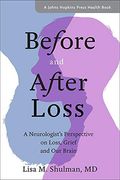 Before And After Loss: A Neurologist's Perspective On Loss, Grief, And Our Brain