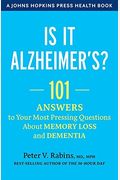 Is It Alzheimer's?: 101 Answers To Your Most Pressing Questions About Memory Loss And Dementia