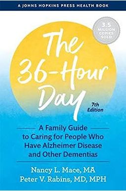 The 36-Hour Day: A Family Guide To Caring For People Who Have Alzheimer Disease And Other Dementias The 36-Hour Day: A Family Guide To Caring For People Who Have Alzheimer Disease And Other Dementias