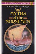 Myths Of The Norsemen: Retold From The Old Norse Poems And Tales