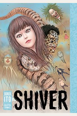 Shiver: Junji Ito Selected Stories Shiver: Junji Ito Selected Stories