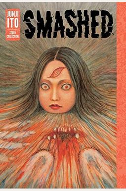 Smashed: Junji Ito Story Collection Smashed: Junji Ito Story Collection