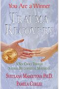 Trauma Recovery - You Are A Winner; A New Choice Through Natural Developmental Movements
