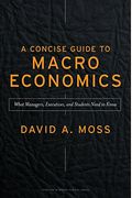 A Concise Guide To Macroeconomics: What Managers, Executives, And Students Need To Know