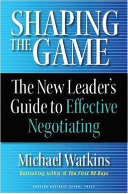 Shaping The Game: The New Leader's Guide To Effective Negotiating Shaping The Game: The New Leader's Guide To Effective Negotiating