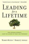 Leading For A Lifetime: How Defining Moments Shape Leaders Of Today And Tomorrow