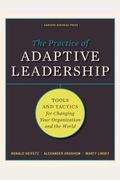 The Practice Of Adaptive Leadership Tools And Tactics For Changing Your Organization And The World