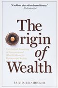 The Origin Of Wealth: The Radical Remaking Of Economics And What It Means For Business And Society