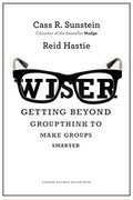 Wiser: Getting Beyond Groupthink To Make Groups Smarter