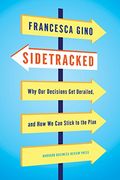 Sidetracked: Why Our Decisions Get Derailed, And How We Can Stick To The Plan