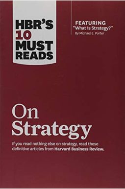 Hbr's 10 Must Reads On Strategy (Including Featured Article What Is Strategy? By Michael E. Porter) Hbr's 10 Must Reads On Strategy (Including Featured Article What Is Strategy? By Michael E. Porter)