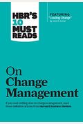 Hbr's 10 Must Reads On Change Management