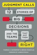 Judgment Calls: Twelve Stories Of Big Decisions And The Teams That Got Them Right