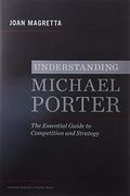 Understanding Michael Porter: The Essential Guide To Competition And Strategy