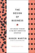 The Design Of Business: Why Design Thinking Is The Next Competitive Advantage