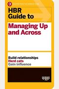 Hbr Guide To Managing Up And Across (Hbr Guide Series)