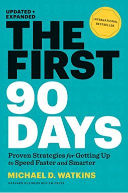 The First 90 Days: Critical Success Strategies For New Leaders At All Levels The First 90 Days: Critical Success Strategies For New Leaders At All Levels