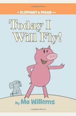Today I Will Fly! (An Elephant And Piggie Book) Today I Will Fly! (An Elephant And Piggie Book)