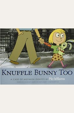 Knuffle Bunny Too: A Case Of Mistaken Identity Knuffle Bunny Too: A Case Of Mistaken Identity