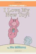 I Love My New Toy! (an Elephant and Piggie Book)