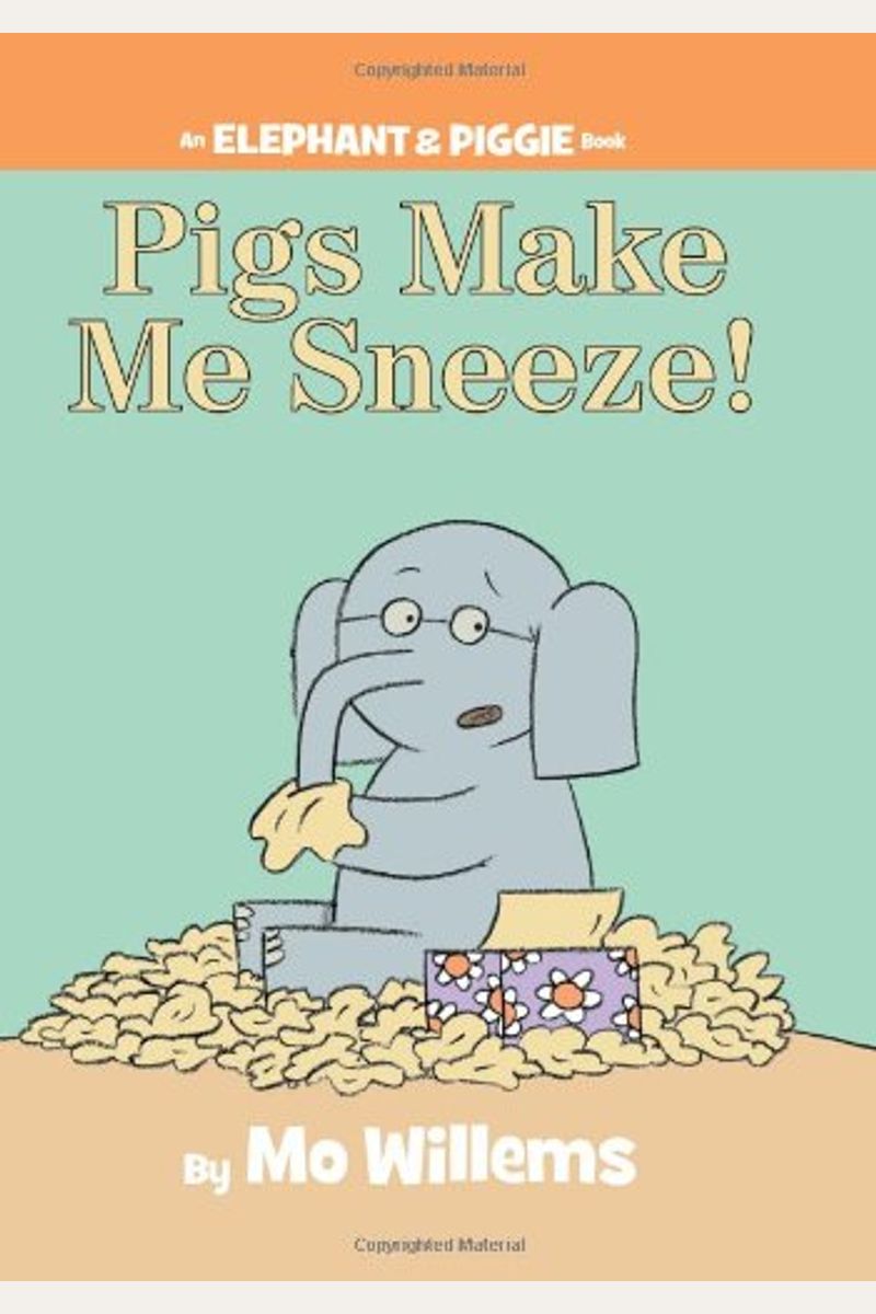Pigs Make Me Sneeze!-An Elephant And Piggie Book