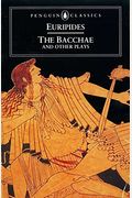 The Bacchae, And Other Plays