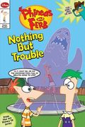 Phineas And Ferb Junior Graphic Novel No. 1: Nothing But Trouble