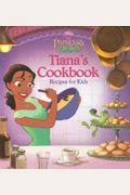 The Princess And The Frog: Tiana's Cookbook: Recipes For Kids