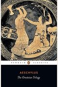 The Oresteian Trilogy: Agamemnon; The Choephori; The Eumenides (Penguin Classics)