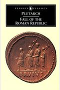 The Fall Of The Roman Republic: Six Lives