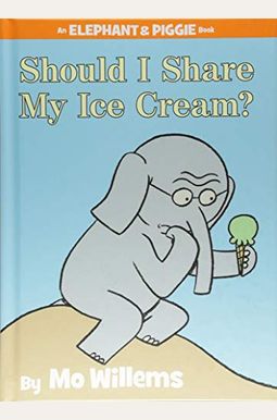Should I Share My Ice Cream?-An Elephant And Piggie Book Should I Share My Ice Cream?-An Elephant And Piggie Book