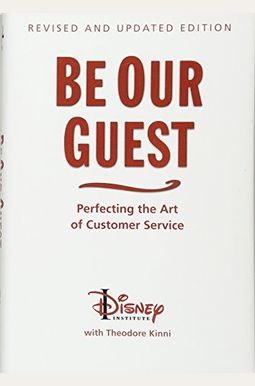 Be Our Guest (Revised and Updated Edition): Perfecting the Art of Customer Service Be Our Guest (Revised and Updated Edition): Perfecting the Art of Customer Service