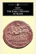 The Early History Of Rome: Books I-V Of The History Of Rome From Its Foundation (Penguin Classics) (Bks. 1-5)