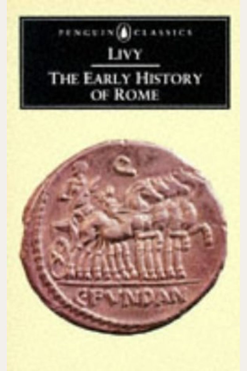 The Early History Of Rome: Books I-V Of The History Of Rome From Its Foundation