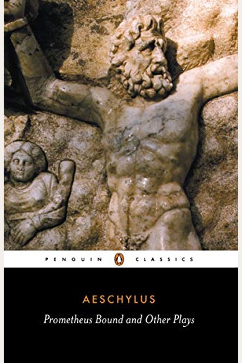 Prometheus Bound And Other Plays: Prometheus Bound, The Suppliants, Seven Against Thebes, The Persians