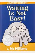 Waiting Is Not Easy! (An Elephant And Piggie Book)