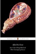 Alfred the Great: Asser's Life of King Alfred and Other Contemporary Sources