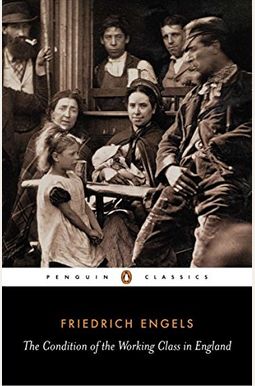 The Condition Of The Working Class In England The Condition Of The Working Class In England