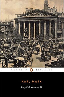 Capital: A Critique Of Political Economy - Vol. Ii: The Process Of Circulation Of Capital Capital: A Critique Of Political Economy - Vol. Ii: The Process Of Circulation Of Capital