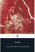 The Last Days Of Socrates: Euthyphro, Apology, Crito, Phaedo