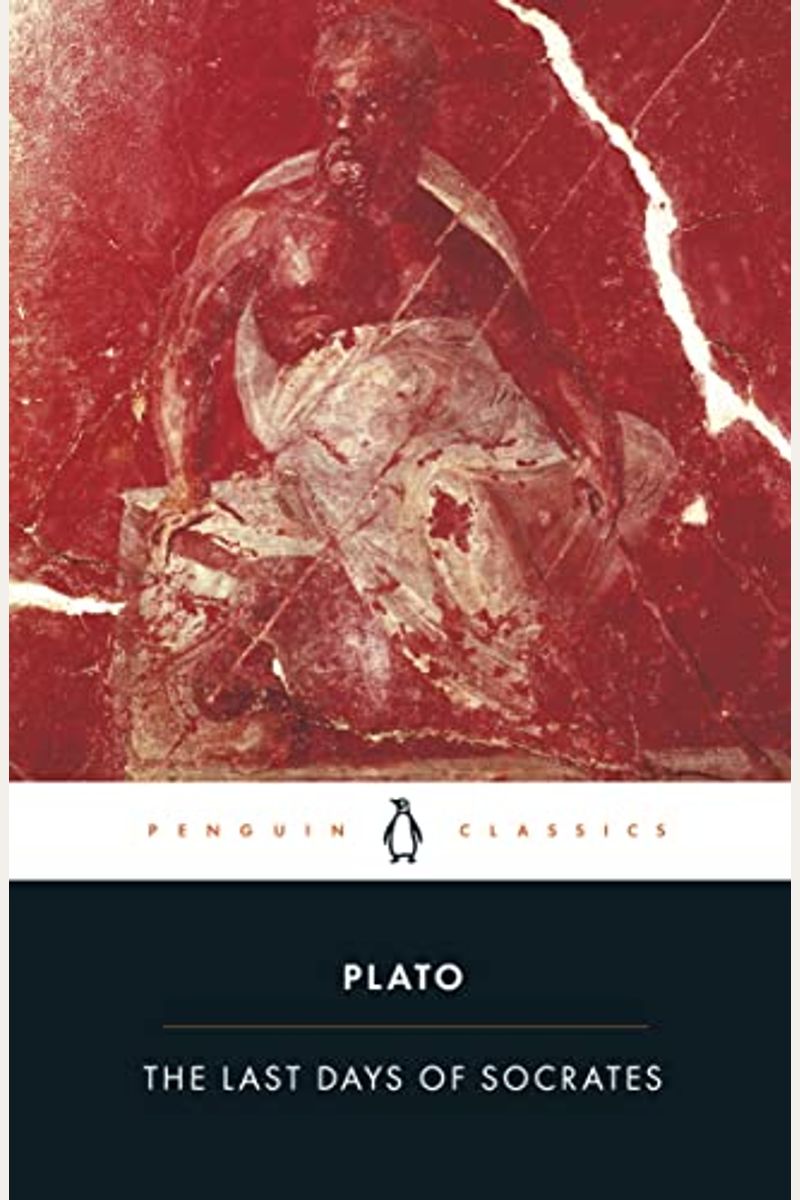 The Last Days Of Socrates: Euthyphro; Apology; Crito; Phaedo