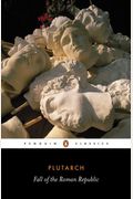 The Fall Of The Roman Republic: Six Lives