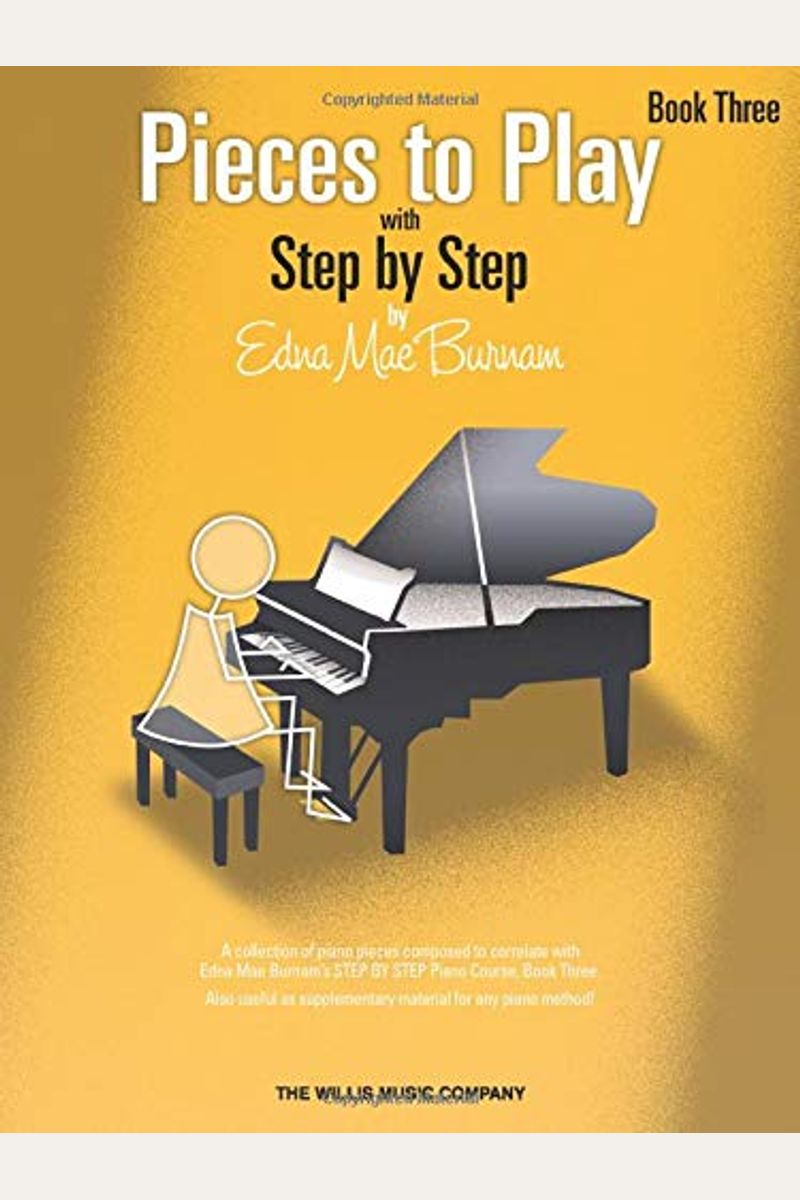 Pieces To Play - Book 3: Piano Solos Composed To Correlate Exactly With Edna Mae Burnam's Step By Step