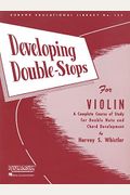 Developing Double-Stops For Violin: A Complete Course Of Study For Double Note And Chord Development